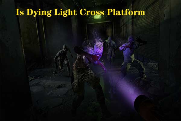 Is Dying Light 2 Cross Platform? [PC, PS4/PS5, Xbox Series X